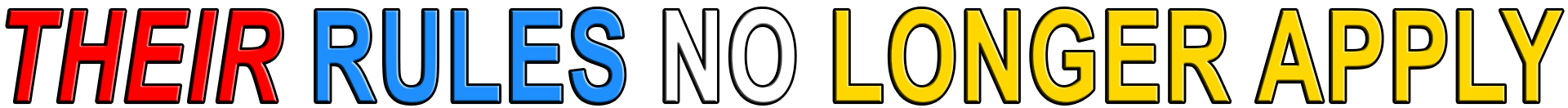 THEIR RULES NO LONGER APPLY